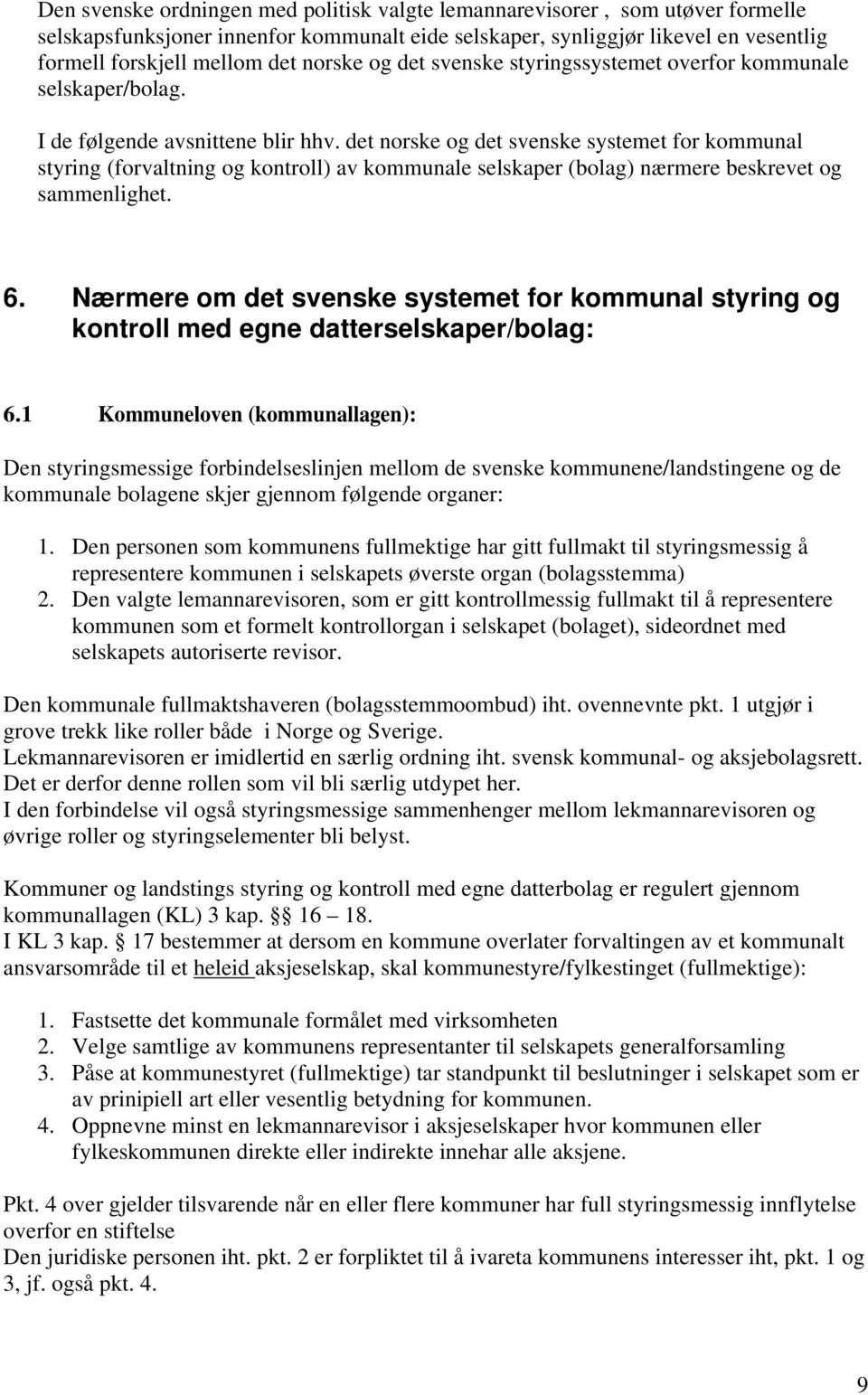 det norske og det svenske systemet for kommunal styring (forvaltning og kontroll) av kommunale selskaper (bolag) nærmere beskrevet og sammenlighet. 6.