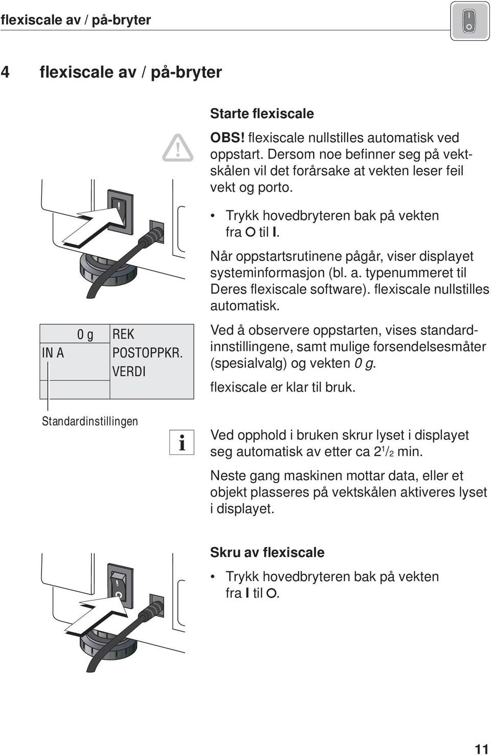 Når oppstartsrutinene pågår, viser displayet systeminformasjon (bl. a. typenummeret til Deres flexiscale software). flexiscale nullstilles automatisk.