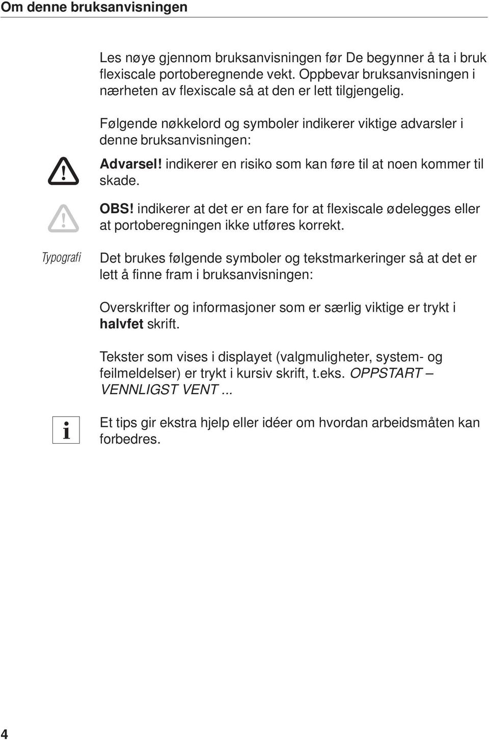 indikerer en risiko som kan føre til at noen kommer til skade. OBS! indikerer at det er en fare for at flexiscale ødelegges eller at portoberegningen ikke utføres korrekt.