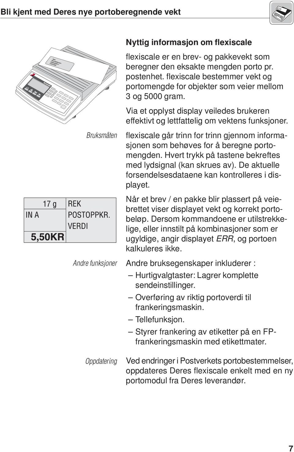 Bruksmåten flexiscale går trinn for trinn gjennom informasjonen som behøves for å beregne portomengden. Hvert trykk på tastene bekreftes med lydsignal (kan skrues av).