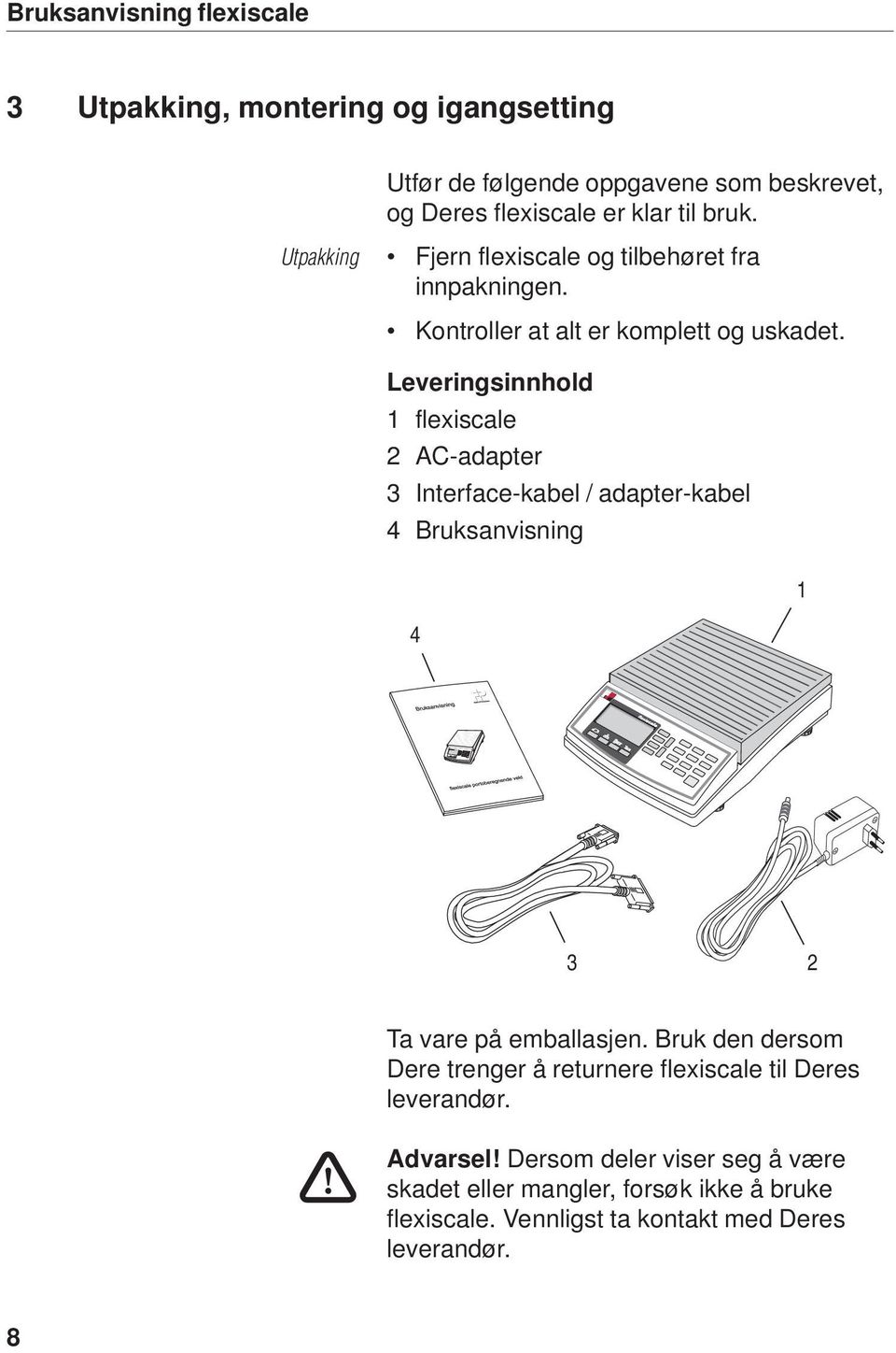 Leveringsinnhold 1 flexiscale 2 AC-adapter 3 Interface-kabel / adapter-kabel 4 Bruksanvisning 1 4 3 2 Ta vare på emballasjen.