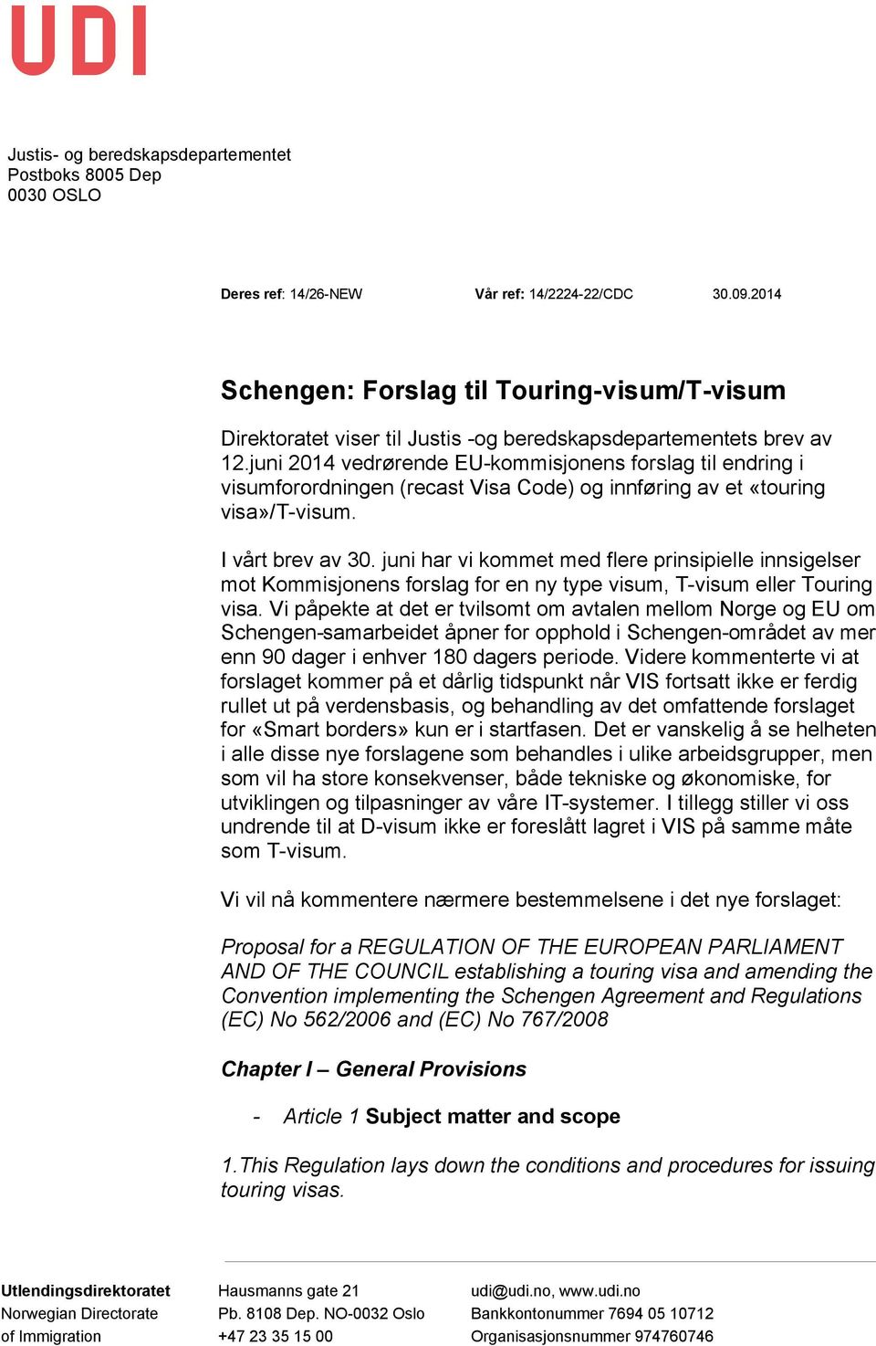 juni 2014 vedrørende EU-kommisjonens forslag til endring i visumforordningen (recast Visa Code) og innføring av et «touring visa»/t-visum. I vårt brev av 30.