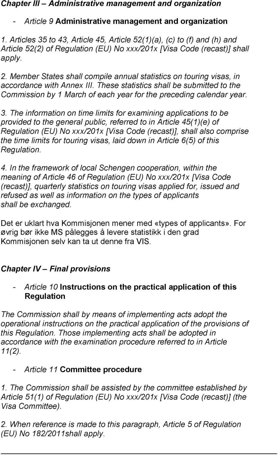 Member States shall compile annual statistics on touring visas, in accordance with Annex III.