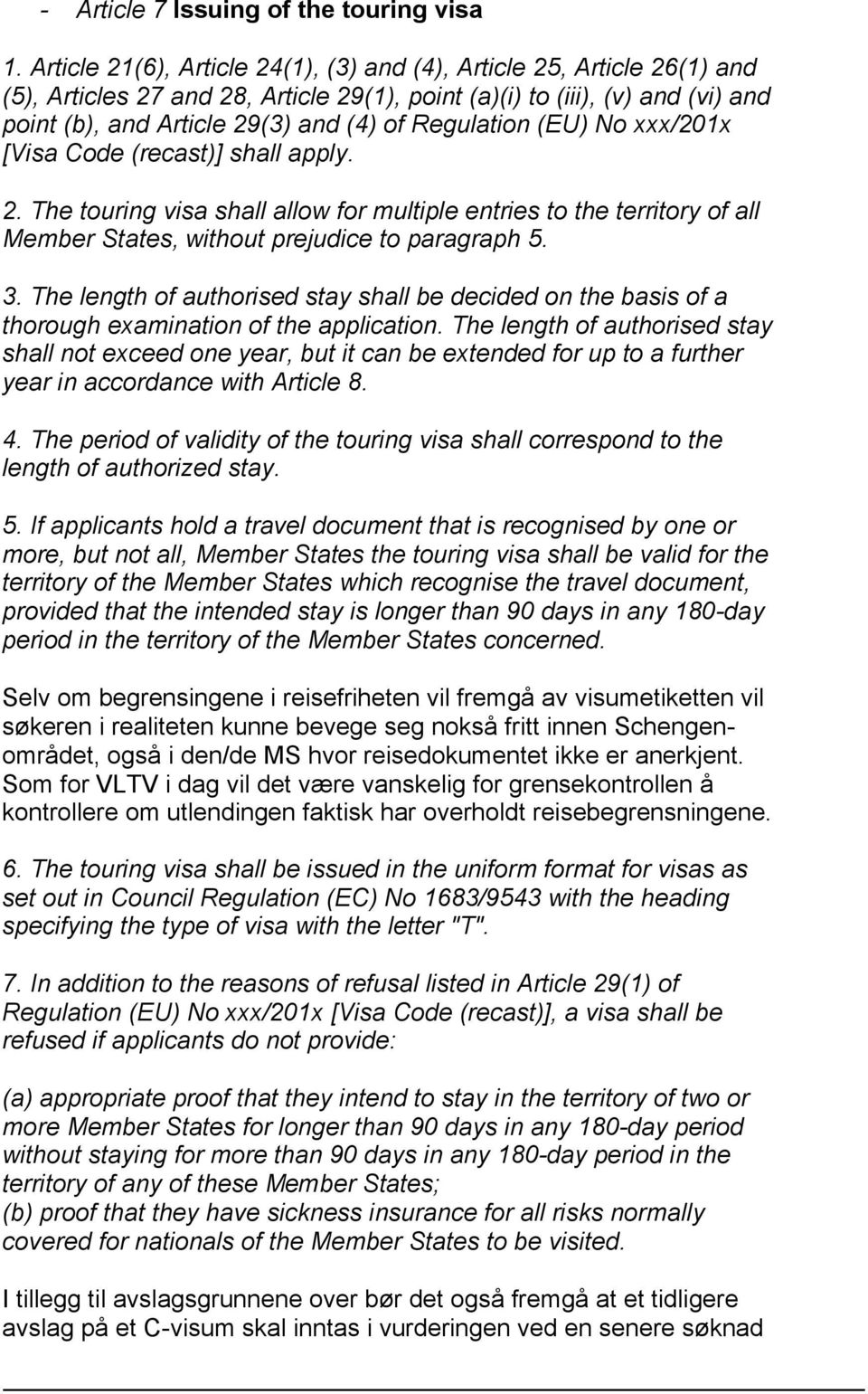 Regulation (EU) No xxx/201x [Visa Code (recast)] shall apply. 2. The touring visa shall allow for multiple entries to the territory of all Member States, without prejudice to paragraph 5. 3.