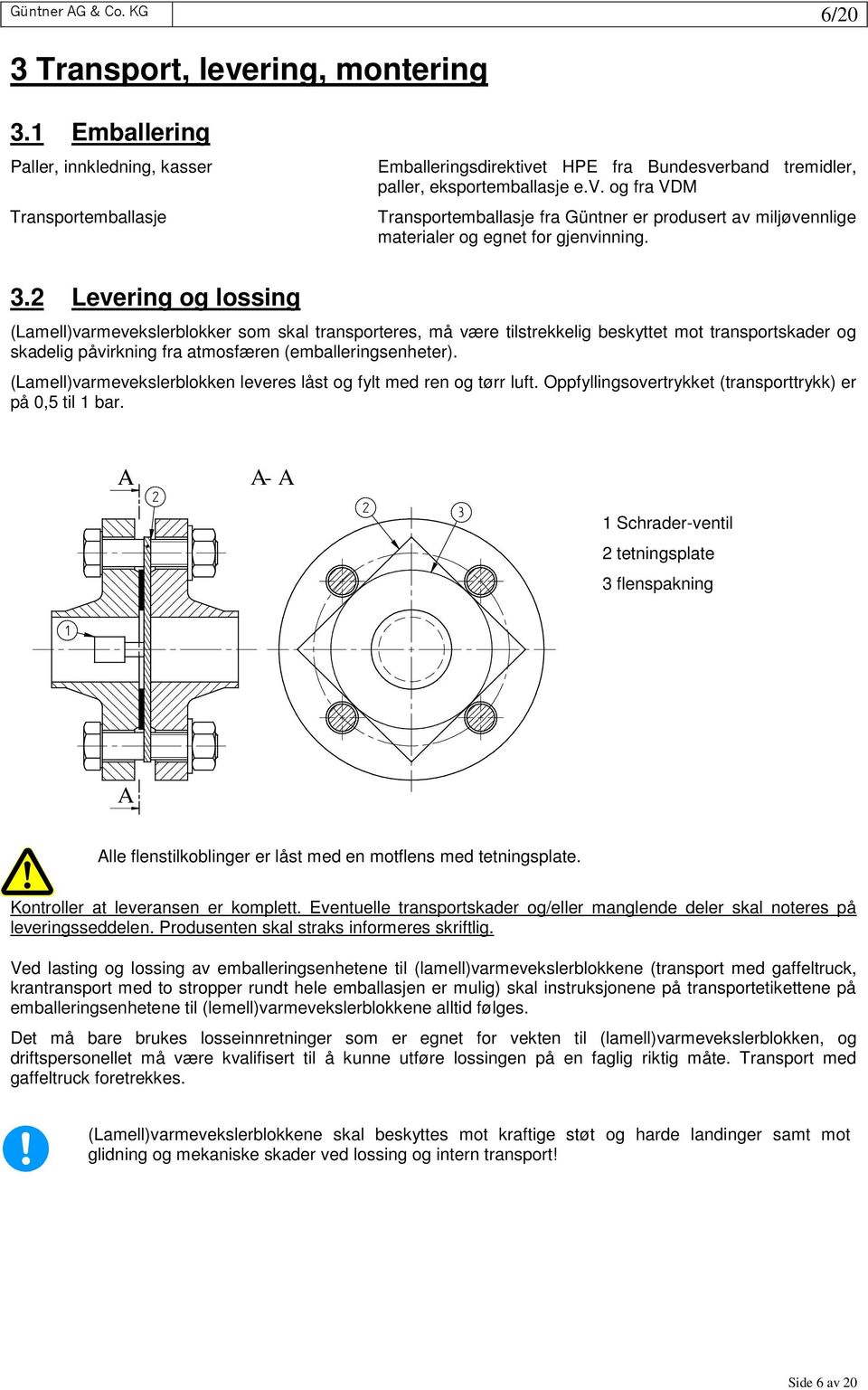 3.2 Levering og lossing (Lamell)varmevekslerblokker som skal transporteres, må være tilstrekkelig beskyttet mot transportskader og skadelig påvirkning fra atmosfæren (emballeringsenheter).