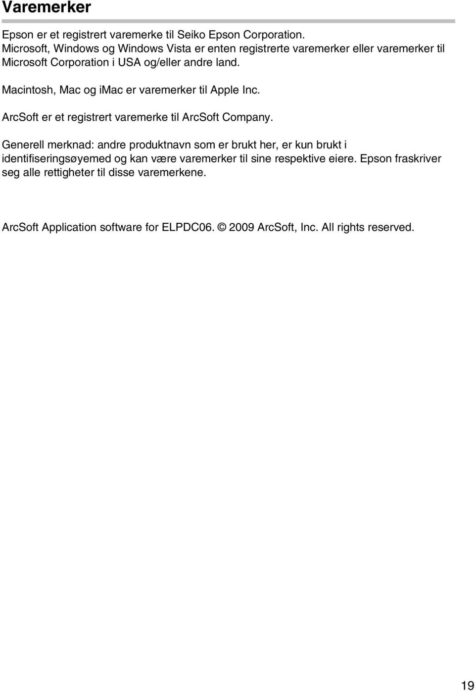 Macintosh, Mac og imac er varemerker til Apple Inc. ArcSoft er et registrert varemerke til ArcSoft Company.