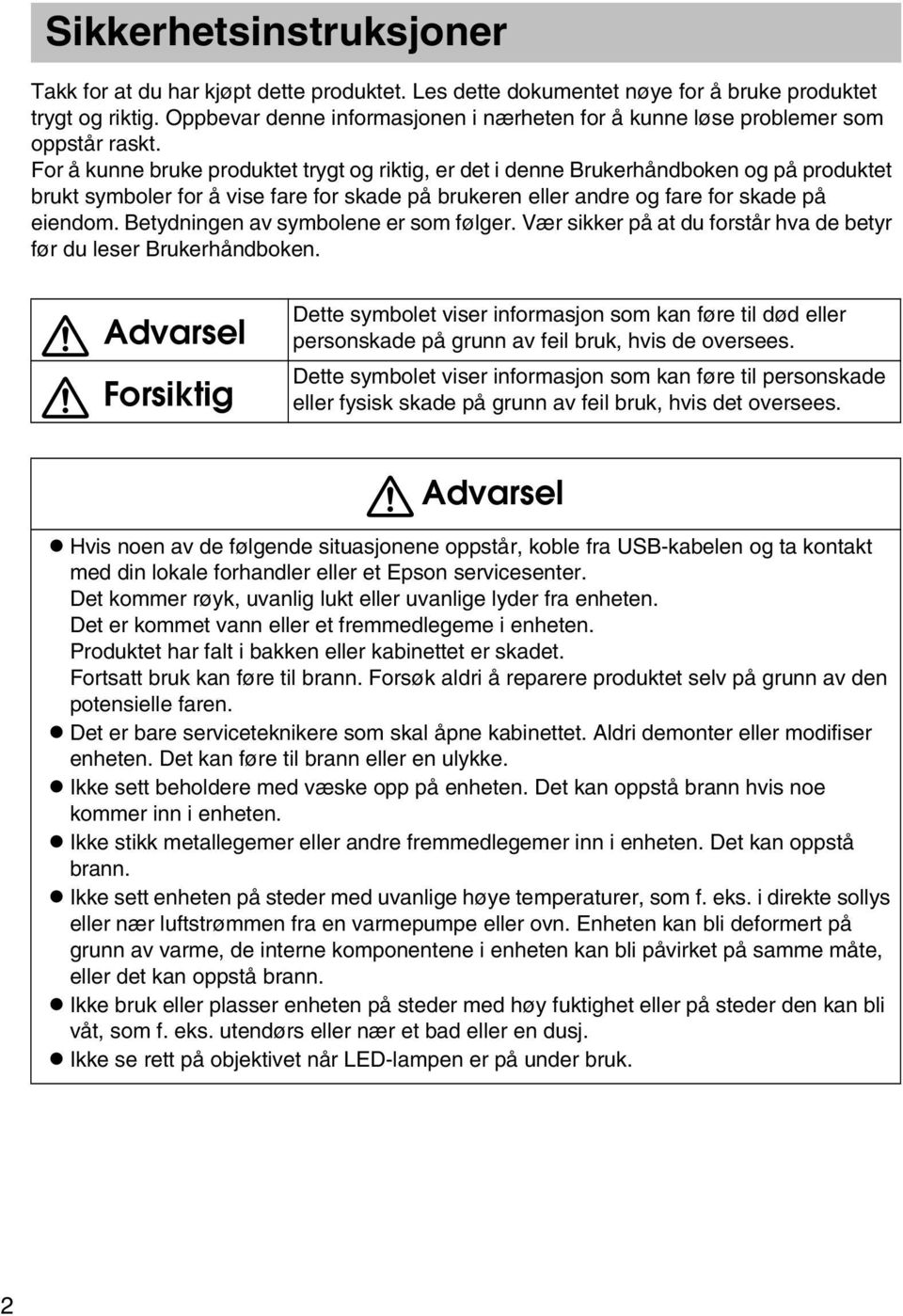 For å kunne bruke produktet trygt og riktig, er det i denne Brukerhåndboken og på produktet brukt symboler for å vise fare for skade på brukeren eller andre og fare for skade på eiendom.