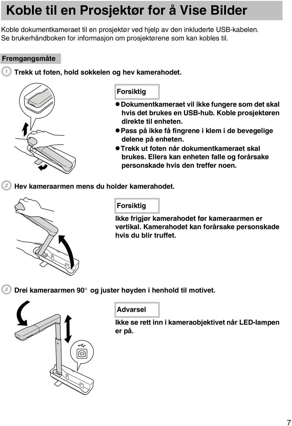 vpass på ikke få fingrene i klem i de bevegelige delene på enheten. vtrekk ut foten når dokumentkameraet skal brukes. Ellers kan enheten falle og forårsake personskade hvis den treffer noen.