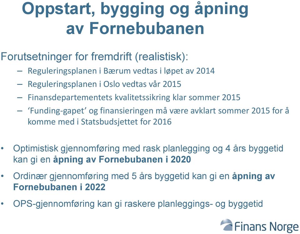 sommer 2015 for å komme med i Statsbudsjettet for 2016 Optimistisk gjennomføring med rask planlegging og 4 års byggetid kan gi en åpning av