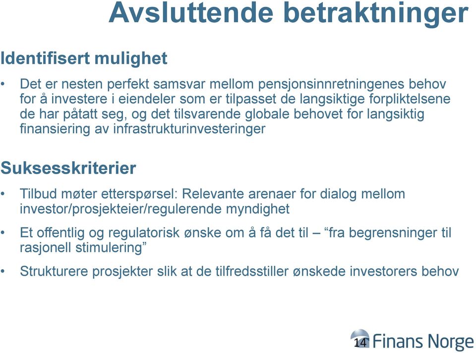 infrastrukturinvesteringer Suksesskriterier Tilbud møter etterspørsel: Relevante arenaer for dialog mellom investor/prosjekteier/regulerende