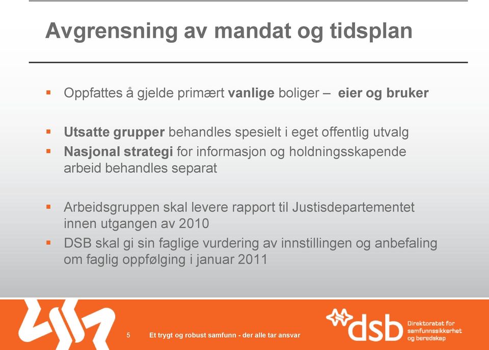 holdningsskapende arbeid behandles separat Arbeidsgruppen skal levere rapport til Justisdepartementet