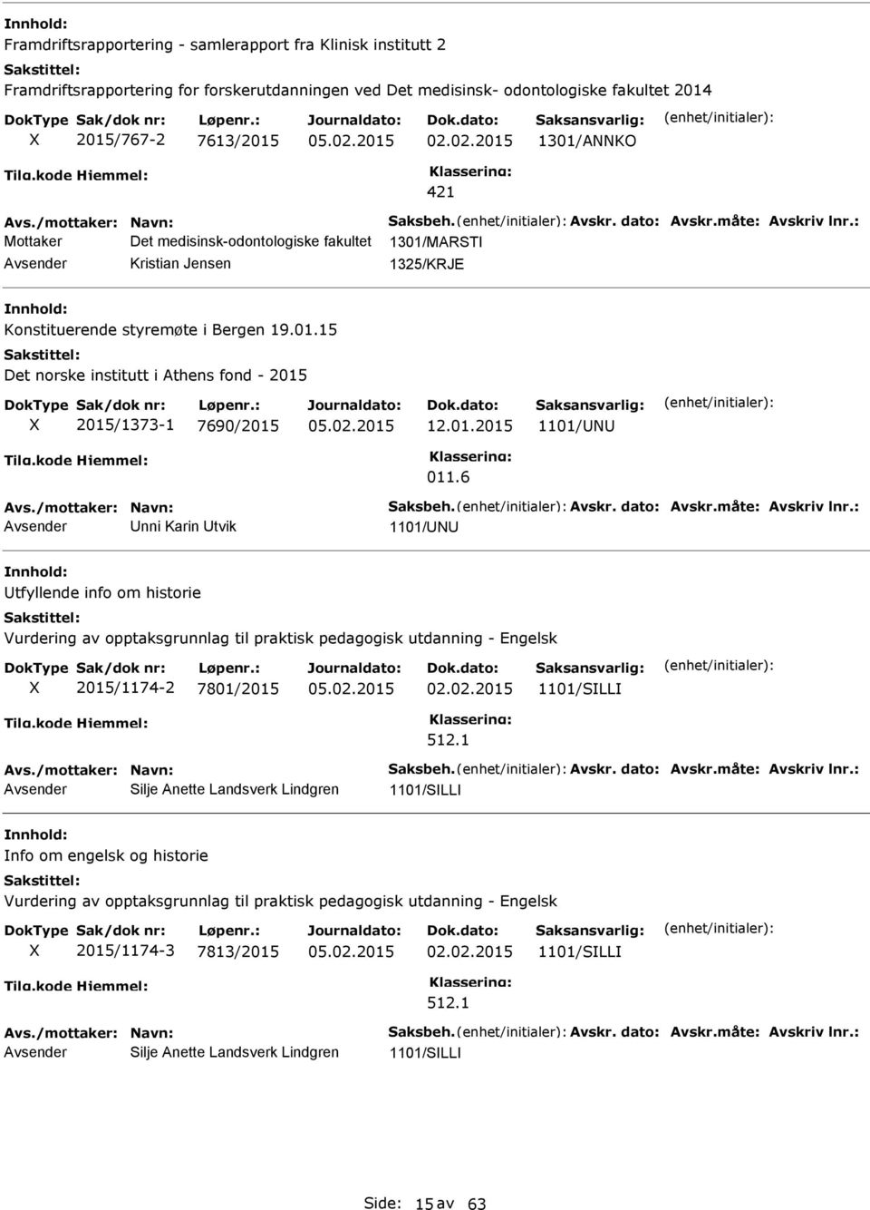 : Mottaker Det medisinsk-odontologiske fakultet 1301/MAR Kristian Jensen 1325/KRJE Konstituerende styremøte i Bergen 19.01.15 Det norske institutt i Athens fond - 2015 X 2015/1373-1 7690/2015 12.01.2015 1101/ 011.