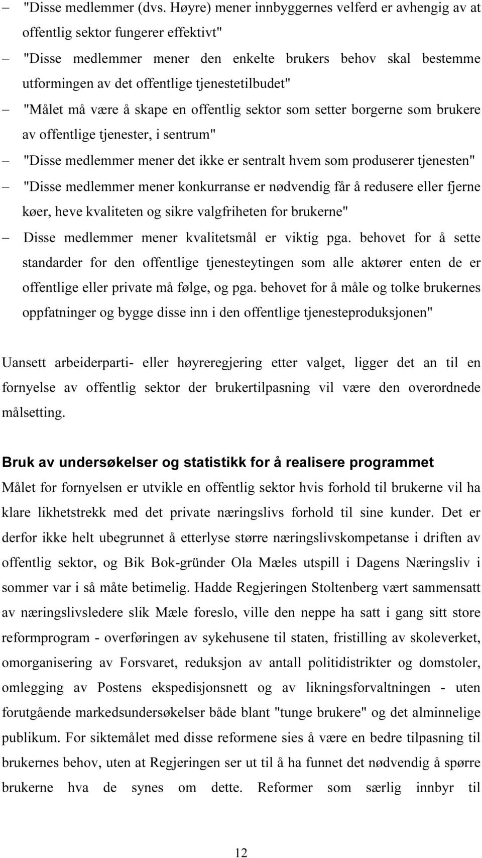 "Målet må være å skape en offentlig sektor som setter borgerne som brukere av offentlige tjenester, i sentrum" "Disse medlemmer mener det ikke er sentralt hvem som produserer tjenesten" "Disse