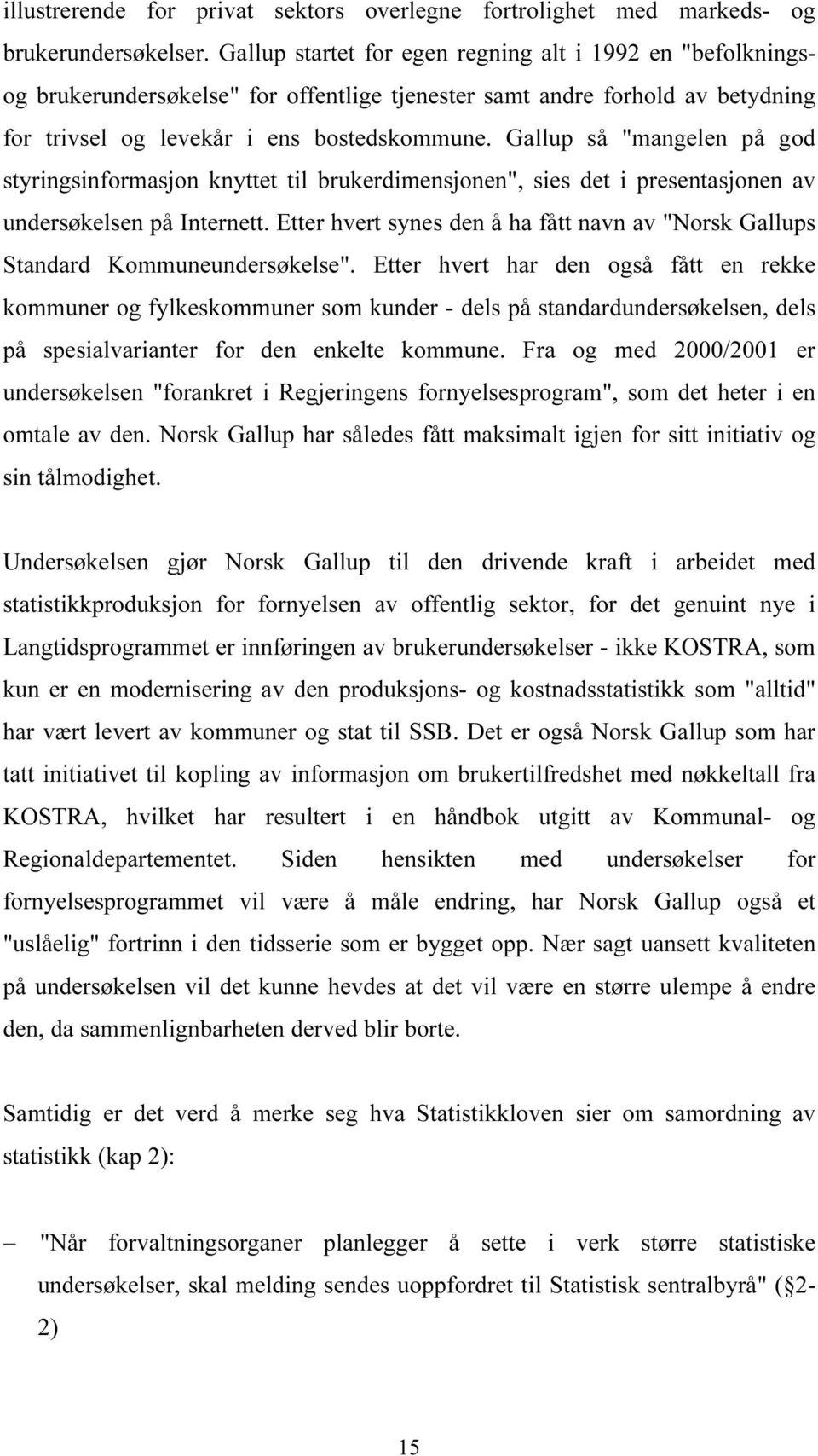 Gallup så "mangelen på god styringsinformasjon knyttet til brukerdimensjonen", sies det i presentasjonen av undersøkelsen på Internett.