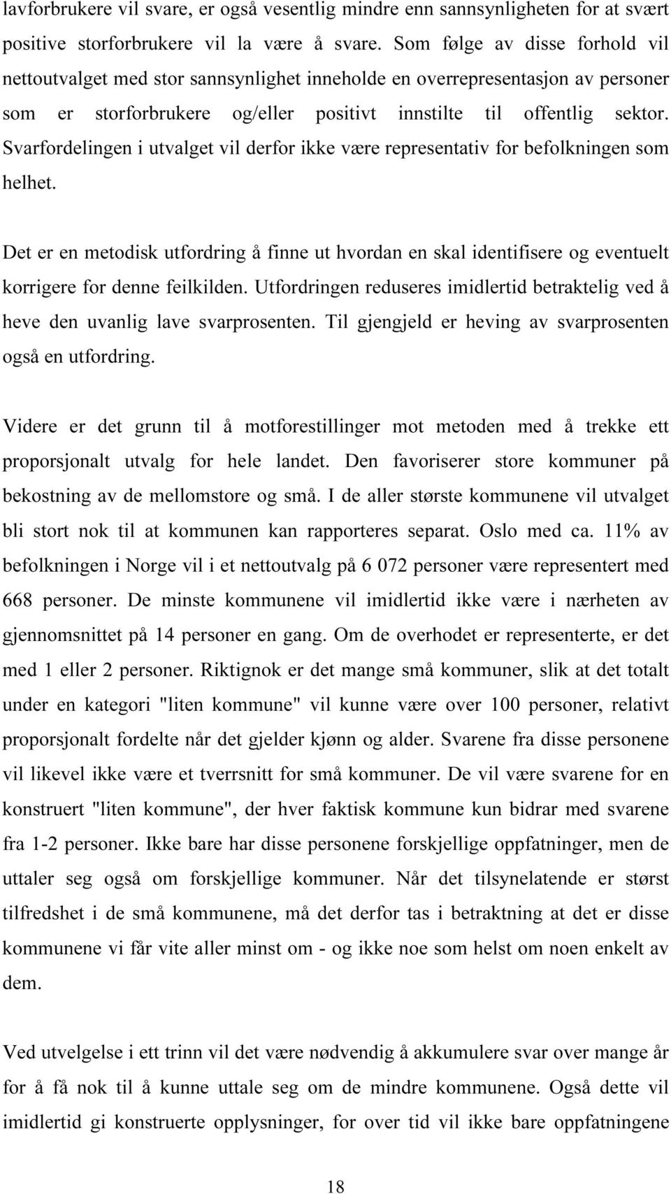 Svarfordelingen i utvalget vil derfor ikke være representativ for befolkningen som helhet.