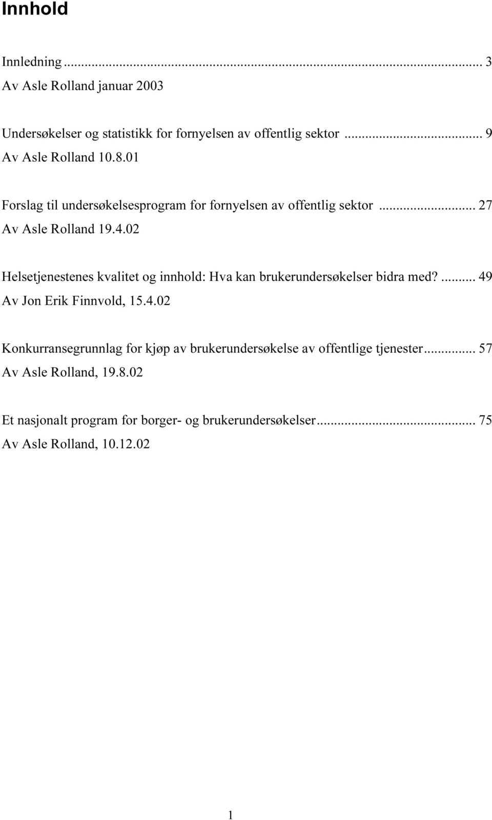 02 Helsetjenestenes kvalitet og innhold: Hva kan brukerundersøkelser bidra med?... 49