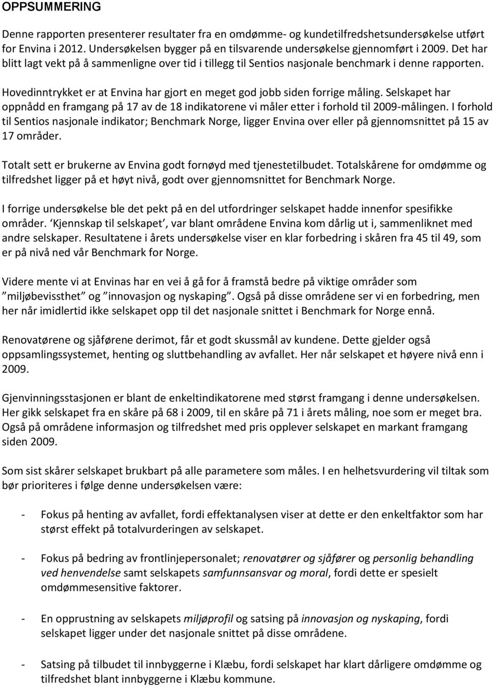 Selskapet har oppnådd en framgang på 17 av de 18 indikatorene vi måler etter i forhold til 9-målingen.