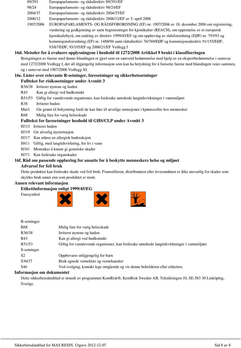 desember 2006 om registrering, vurdering og godkjenning av samt begrensninger for kjemikalier (REACH), om opprettelse av et europeisk kjemikaliebyrå, om endring av direktiv 1999/45/EF og om oppheving