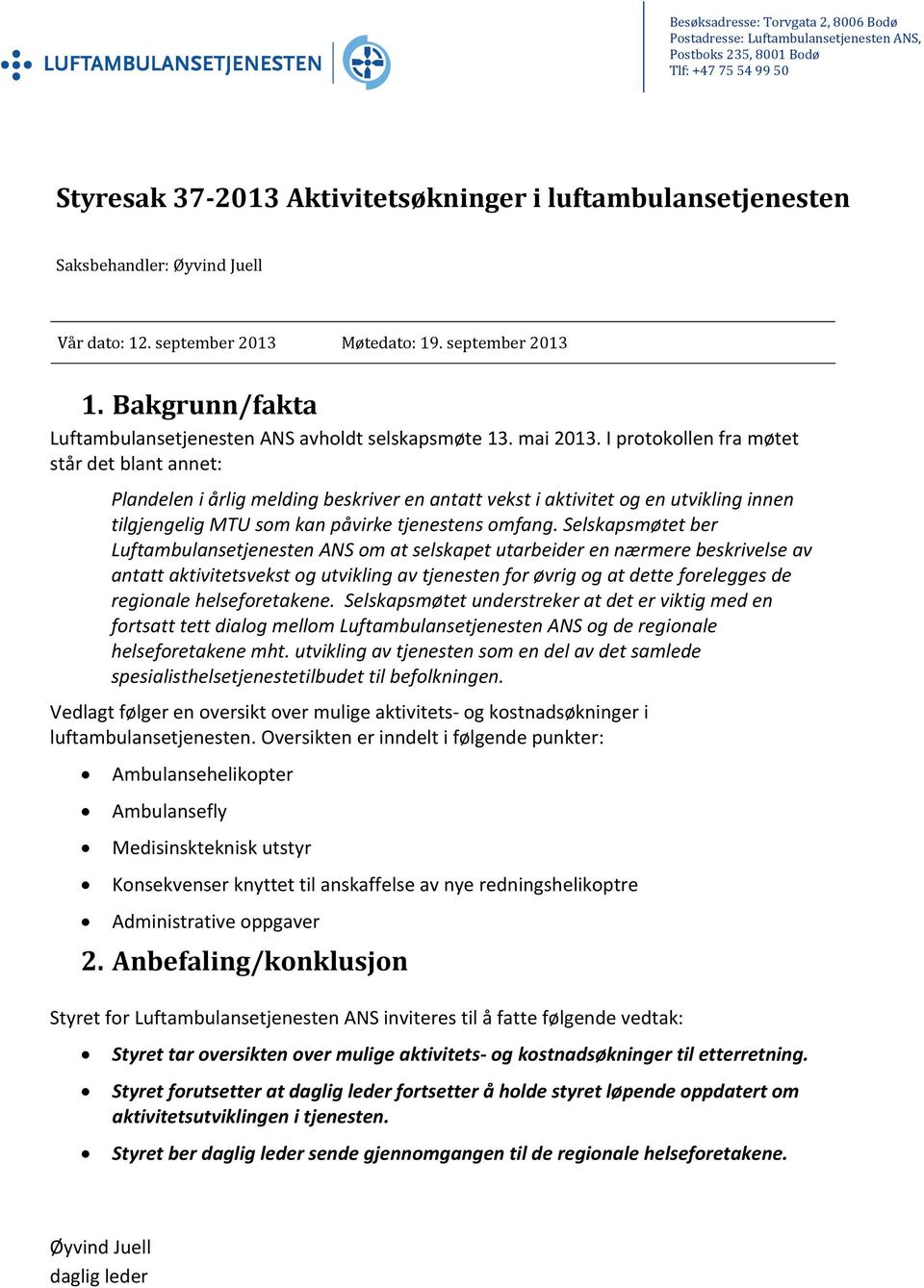 I protokollen fra møtet står det blant annet: Plandelen i årlig melding beskriver en antatt vekst i aktivitet og en utvikling innen tilgjengelig MTU som kan påvirke tjenestens omfang.