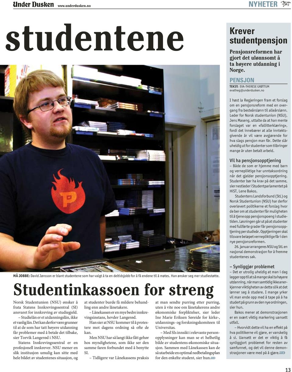 Leder for Norsk studentunion (NSU), Jens Maseng, uttalte da at han mente forslaget var en «fallitterklæring», fordi det innebærer at alle inntektsgivende år vil være avgjørende for hva slags pensjon