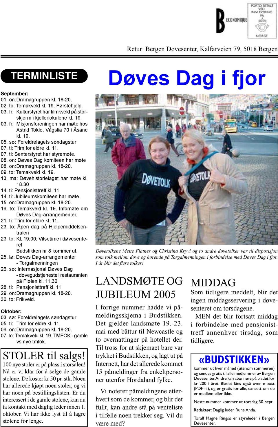 ti: Trim for eldre kl. 11. 07. ti: Senterstyret har styremøte. 08. on: Døves Dag komiteen har møte 08. on:dramagruppen kl. 18-20. 09. to: Temakveld kl. 19. 13. ma: Døvehistorielaget har møte kl. 18.30 14.