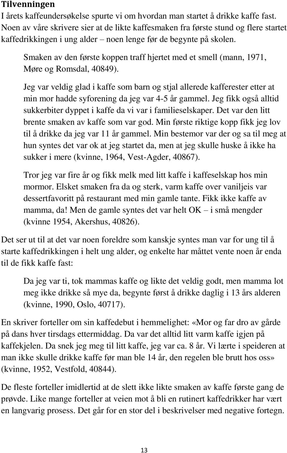 Smaken av den første koppen traff hjertet med et smell (mann, 1971, Møre og Romsdal, 40849).