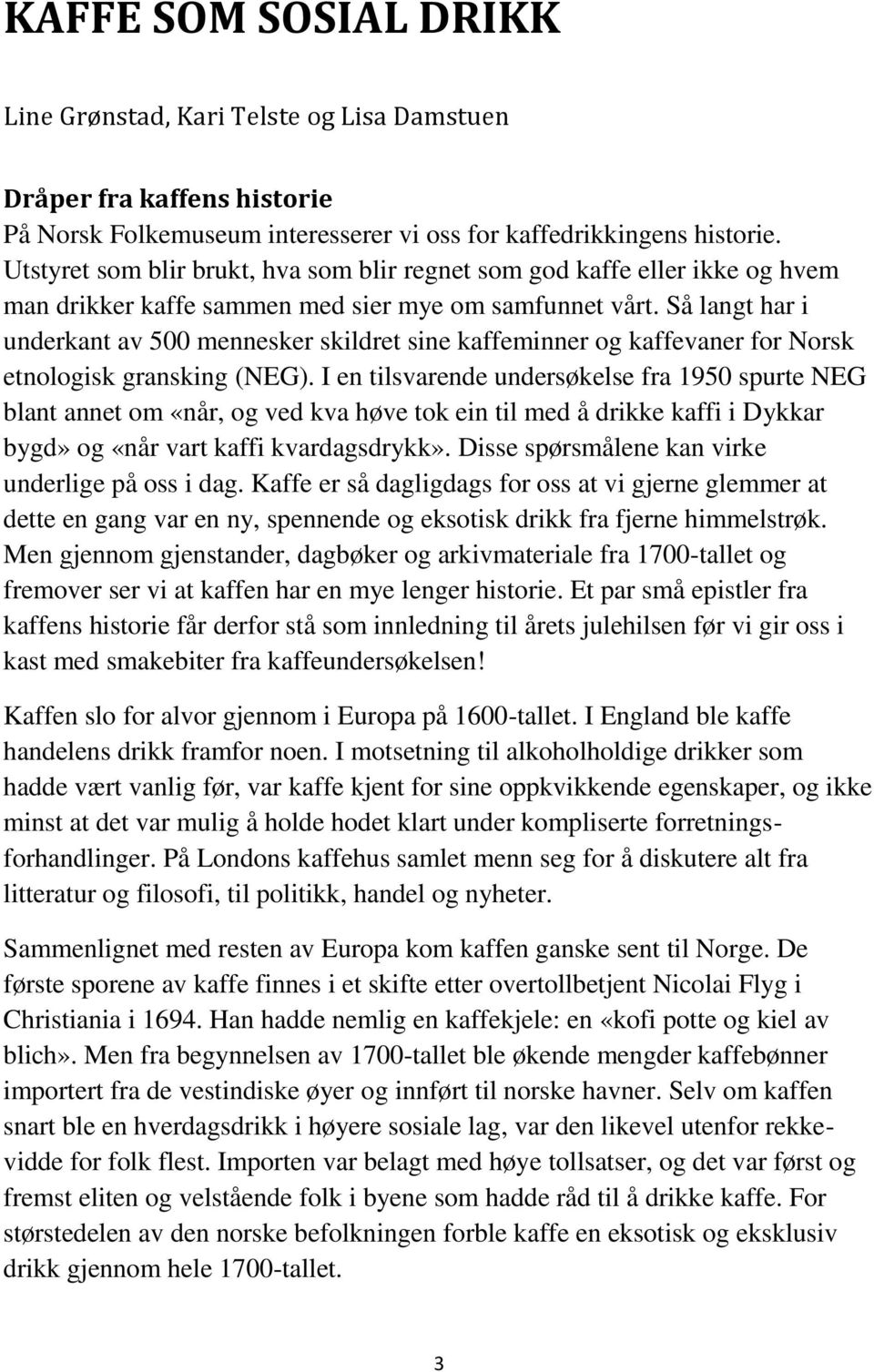 Så langt har i underkant av 500 mennesker skildret sine kaffeminner og kaffevaner for Norsk etnologisk gransking (NEG).