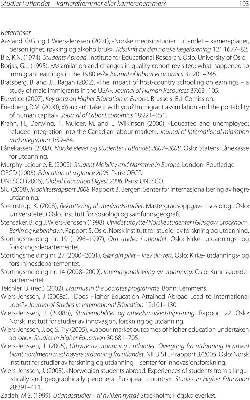 Institute for Educational Research. Oslo: University of Oslo. Borjas, G.J. (1995), «Assimilation and changes in quality cohort revisited: what happened to immigrant earnings in the 1980ies?