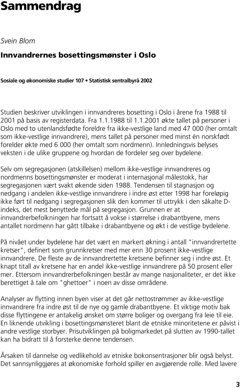 innvandrere), mens tallet på personer med minst én norskfødt forelder økte med 6 000 (her omtalt som nordmenn).