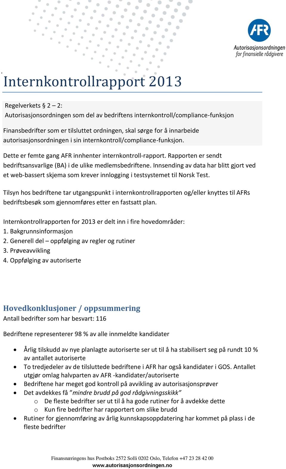 Innsending av data har blitt gjort ved et web-bassert skjema som krever innlogging i testsystemet til Norsk Test.