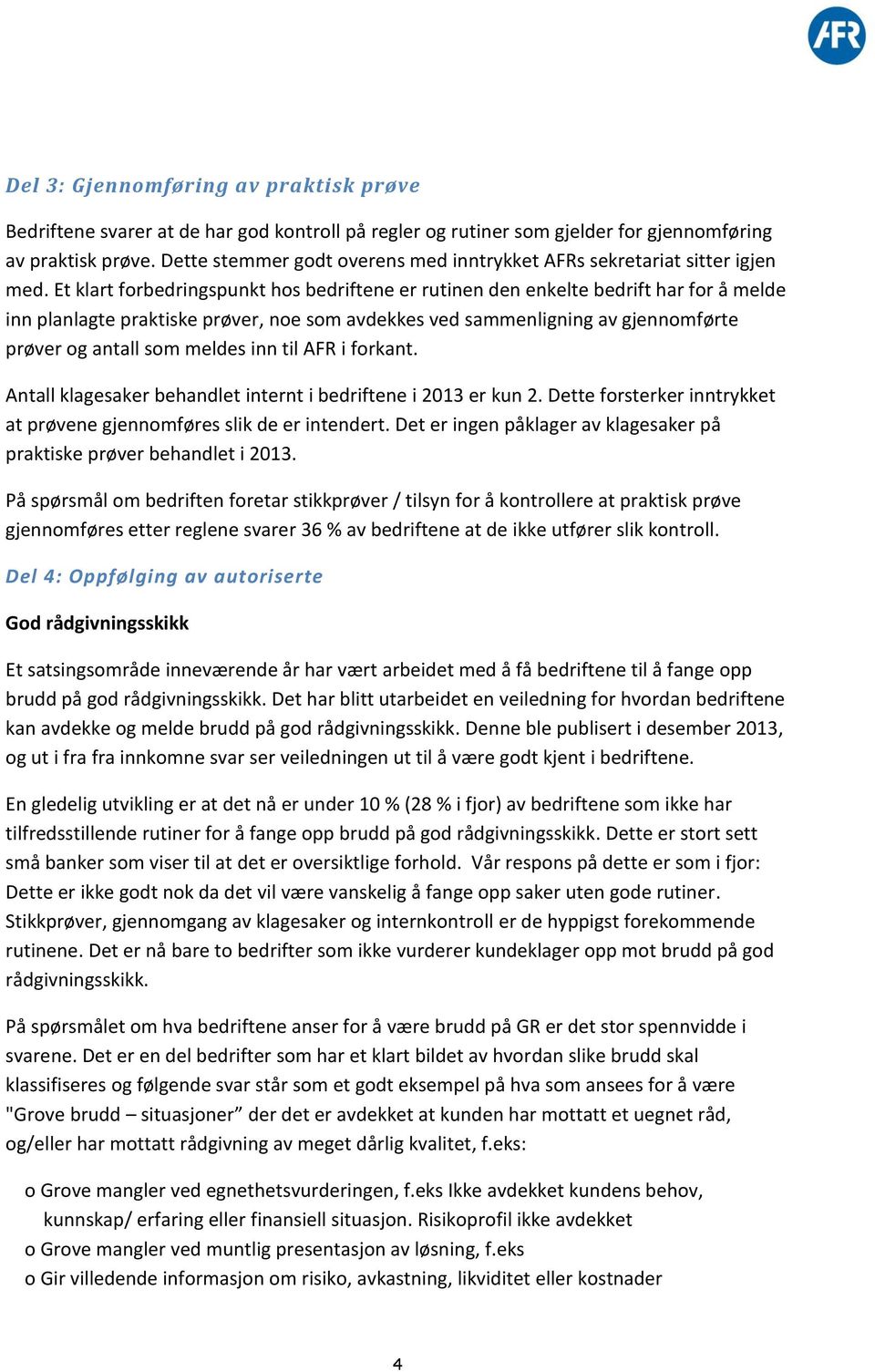 Et klart forbedringspunkt hos bedriftene er rutinen den enkelte bedrift har for å melde inn planlagte praktiske prøver, noe som avdekkes ved sammenligning av gjennomførte prøver og antall som meldes