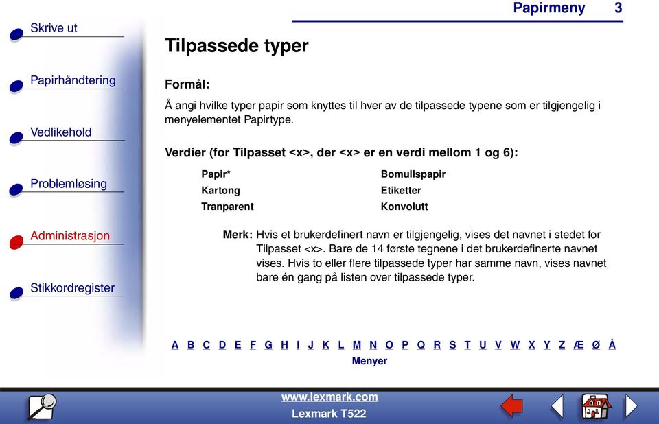 Verdier (for Tilpasset <x>, der <x> er en verdi mellom 1 og 6): Papir* Kartong Tranparent Bomullspapir Etiketter Konvolutt Merk: