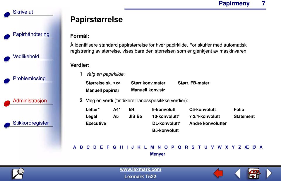 1 Velg en papirkilde: Størrelse sk. <x> Størr konv.mater Størr. FB-mater Manuell papirstr Manuell konv.