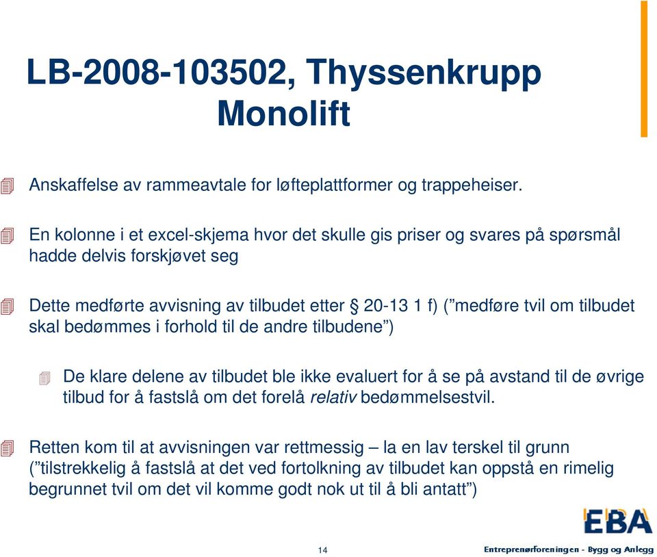 om tilbudet skal bedømmes i forhold til de andre tilbudene ) De klare delene av tilbudet ble ikke evaluert for å se på avstand til de øvrige tilbud for å fastslå om det