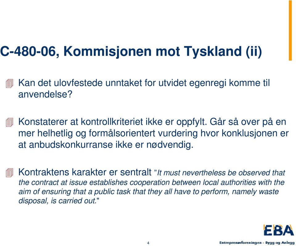 Går så over på en mer helhetlig og formålsorientert vurdering hvor konklusjonen er at anbudskonkurranse ikke er nødvendig.