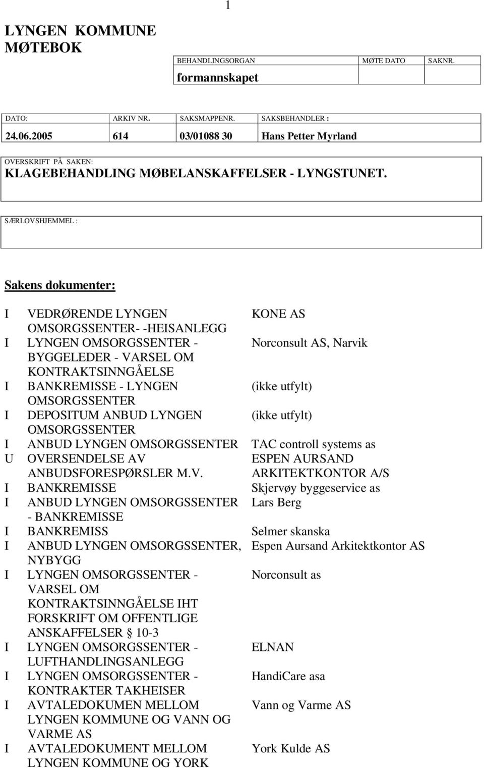 SÆRLOVSHJEMMEL : Sakens dokumenter: I VEDRØRENDE LYNGEN KONE AS - -HEISANLEGG I LYNGEN - Norconsult AS, Narvik BYGGELEDER - VARSEL OM KONTRAKTSINNGÅELSE I BANKREMISSE - LYNGEN (ikke utfylt) I