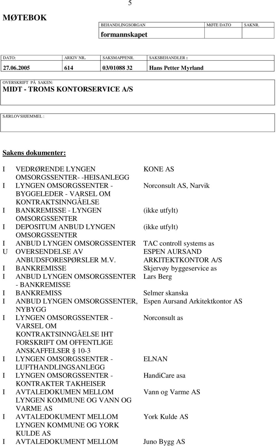 Narvik BYGGELEDER - VARSEL OM KONTRAKTSINNGÅELSE I BANKREMISSE - LYNGEN (ikke utfylt) I DEPOSITUM ANBUD LYNGEN (ikke utfylt) I ANBUD LYNGEN TAC controll systems as U OVERSENDELSE AV