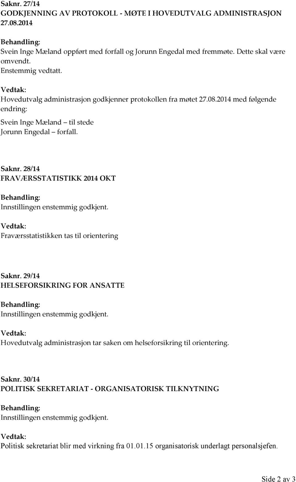 28/14 FRAVÆRSSTATISTIKK 2014 OKT Behandling: Innstillingen enstemmig godkjent. Fraværsstatistikken tas til orientering Saknr.