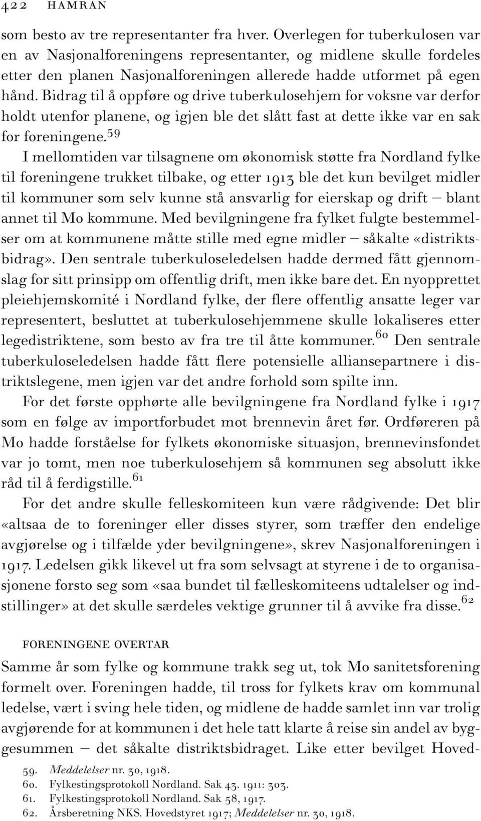 Bidrag til å oppføre og drive tuberkulosehjem for voksne var derfor holdt utenfor planene, og igjen ble det slått fast at dette ikke var en sak for foreningene.