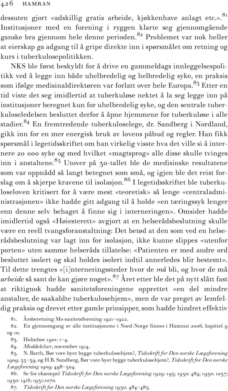 NKS ble først beskyldt for å drive en gammeldags innleggelsespolitikk ved å legge inn både uhelbredelig og helbredelig syke, en praksis som ifølge medisinaldirektøren var forlatt over hele Europa.