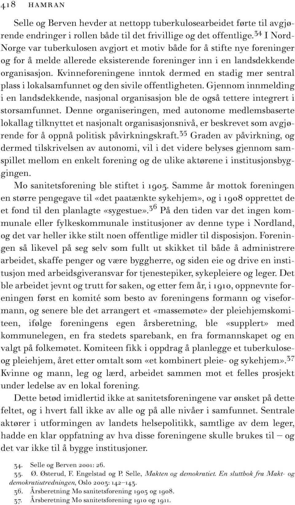 Kvinneforeningene inntok dermed en stadig mer sentral plass i lokalsamfunnet og den sivile offentligheten.