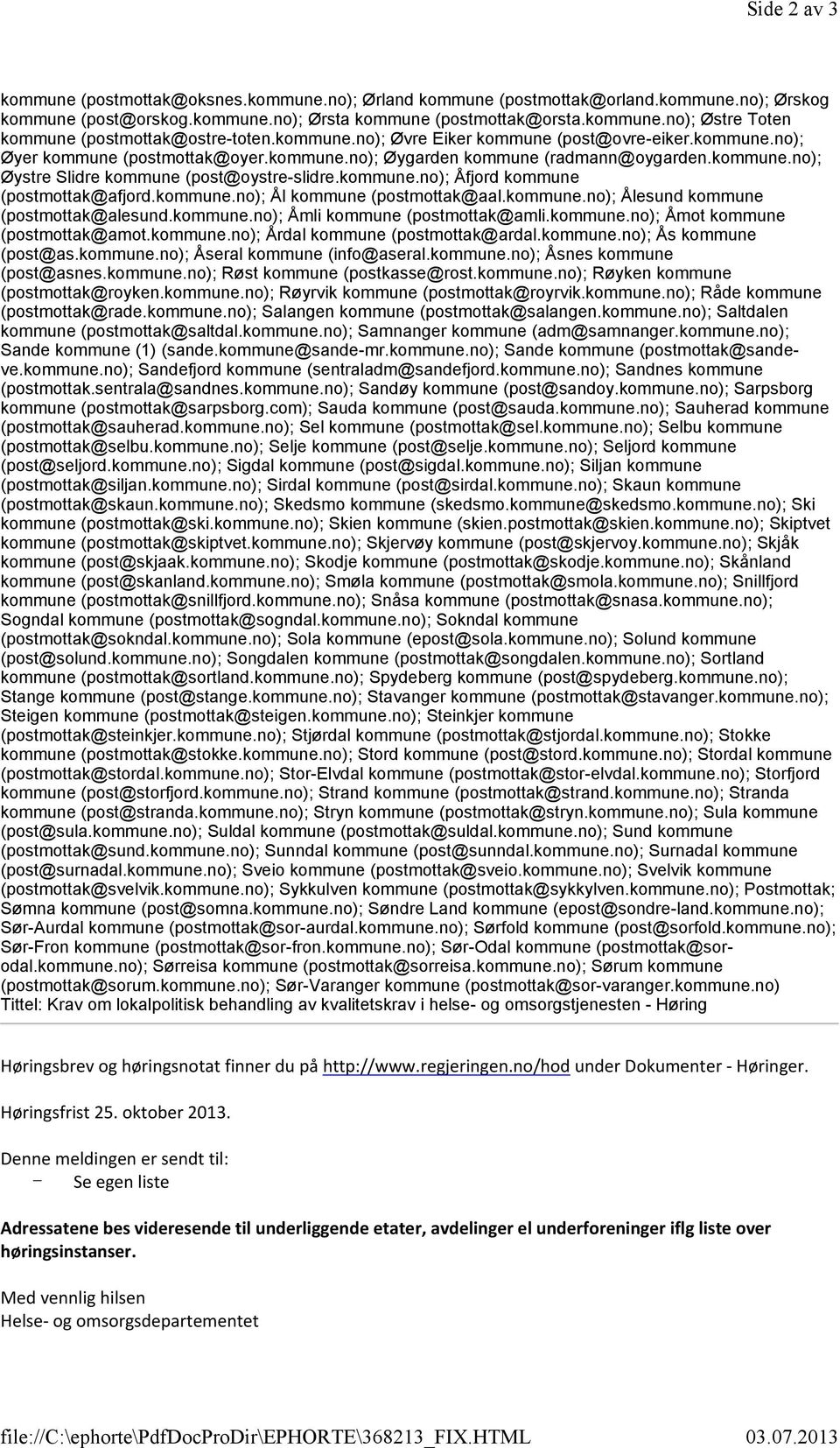 kommune.no); Øygarden kommune (radmann@oygarden.kommune.no); Øystre Slidre kommune (post@oystre-slidre.kommune.no); Åfjord kommune (postmottak@afjord.kommune.no); Ål kommune (postmottak@aal.kommune.no); Ålesund kommune (postmottak@alesund.