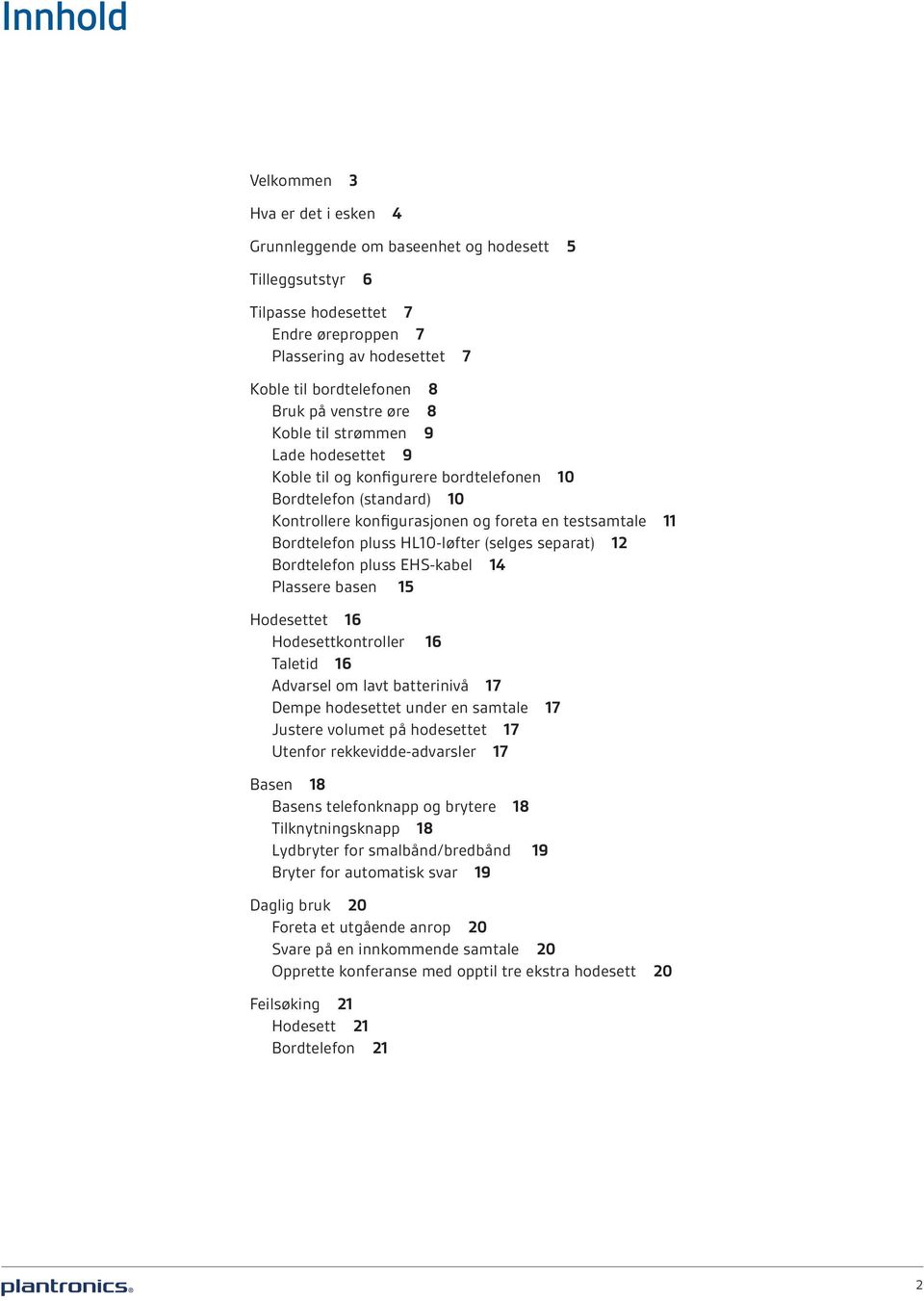 HL10-løfter (selges separat) 12 Bordtelefon pluss EHS-kabel 14 Plassere basen 15 Hodesettet 16 Hodesettkontroller 16 Taletid 16 Advarsel om lavt batterinivå 17 Dempe hodesettet under en samtale 17