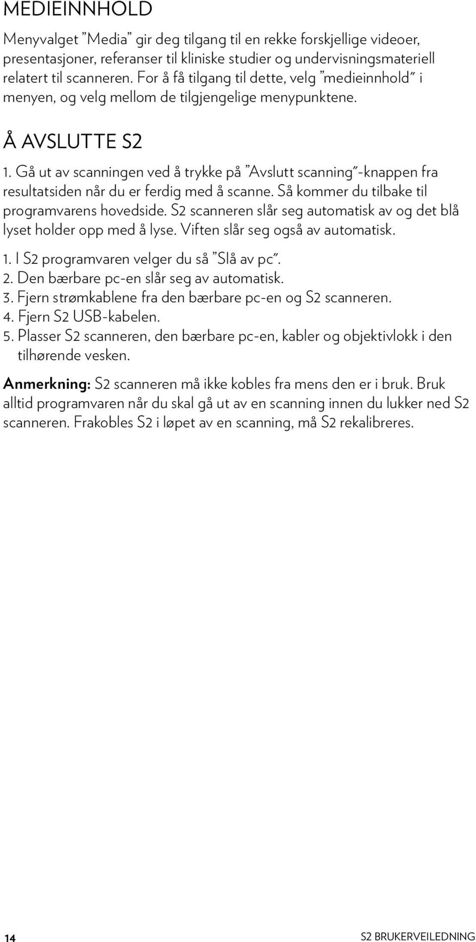 Gå ut av scanningen ved å trykke på Avslutt scanning"-knappen fra resultatsiden når du er ferdig med å scanne. Så kommer du tilbake til programvarens hovedside.