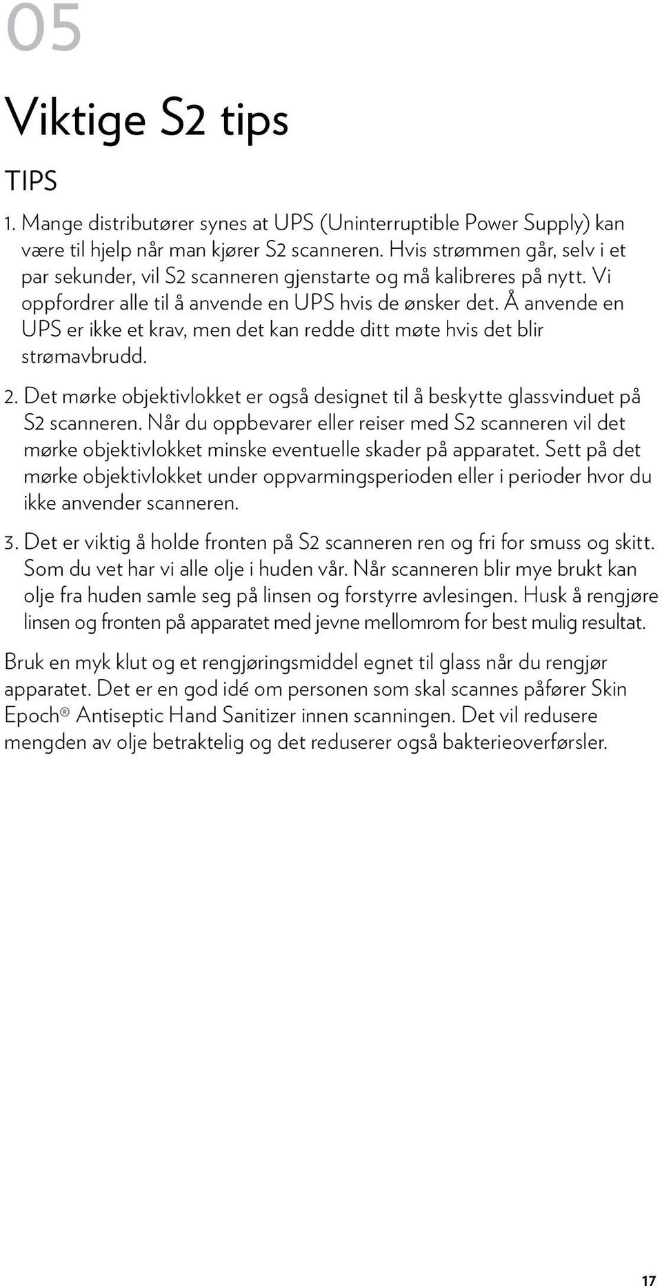 Å anvende en UPS er ikke et krav, men det kan redde ditt møte hvis det blir strømavbrudd. 2. Det mørke objektivlokket er også designet til å beskytte glassvinduet på S2 scanneren.