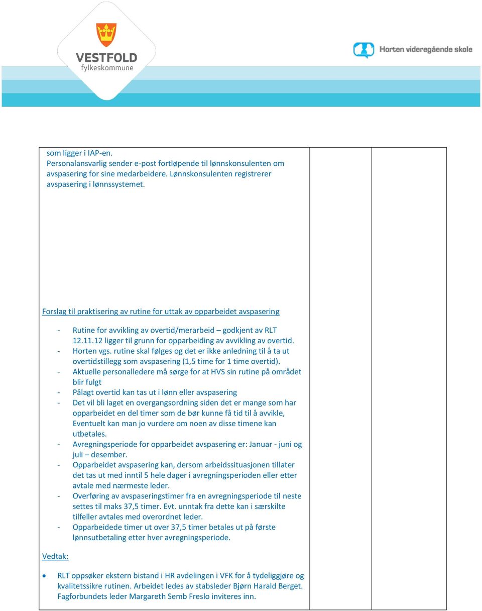 - Horten vgs. rutine skal følges og det er ikke anledning til å ta ut overtidstillegg som avspasering (1,5 time for 1 time overtid).