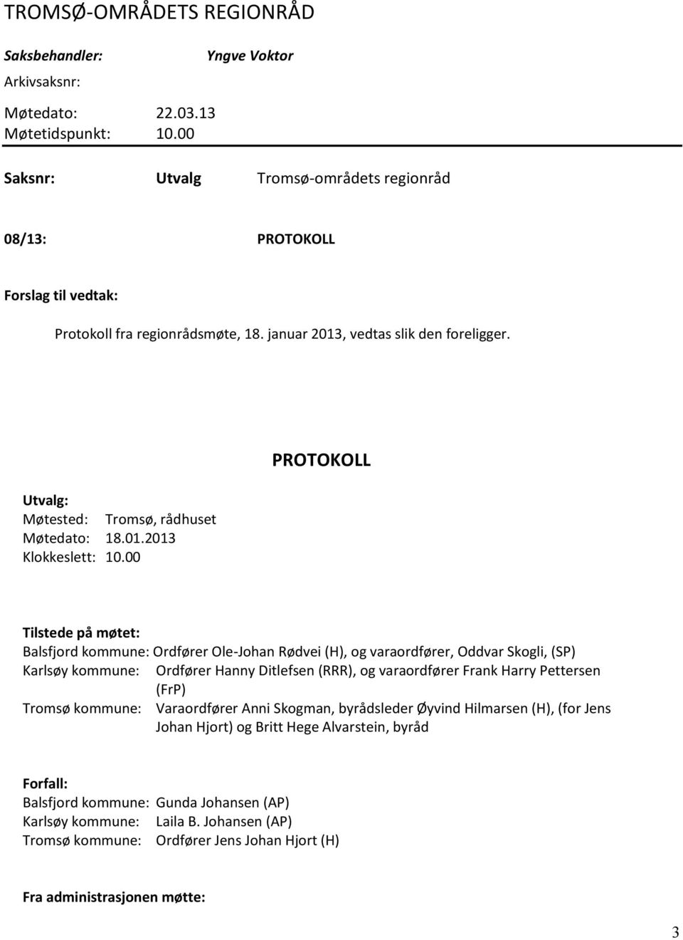 Utvalg: Møtested: Tromsø, rådhuset Møtedato: 18.01.2013 Klokkeslett: 10.