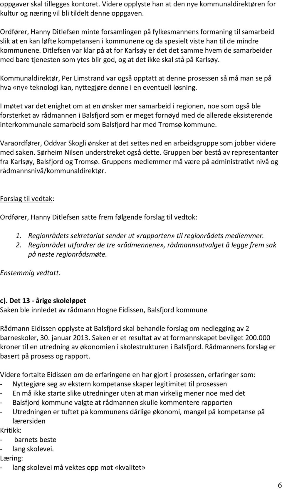 Ditlefsen var klar på at for Karlsøy er det det samme hvem de samarbeider med bare tjenesten som ytes blir god, og at det ikke skal stå på Karlsøy.