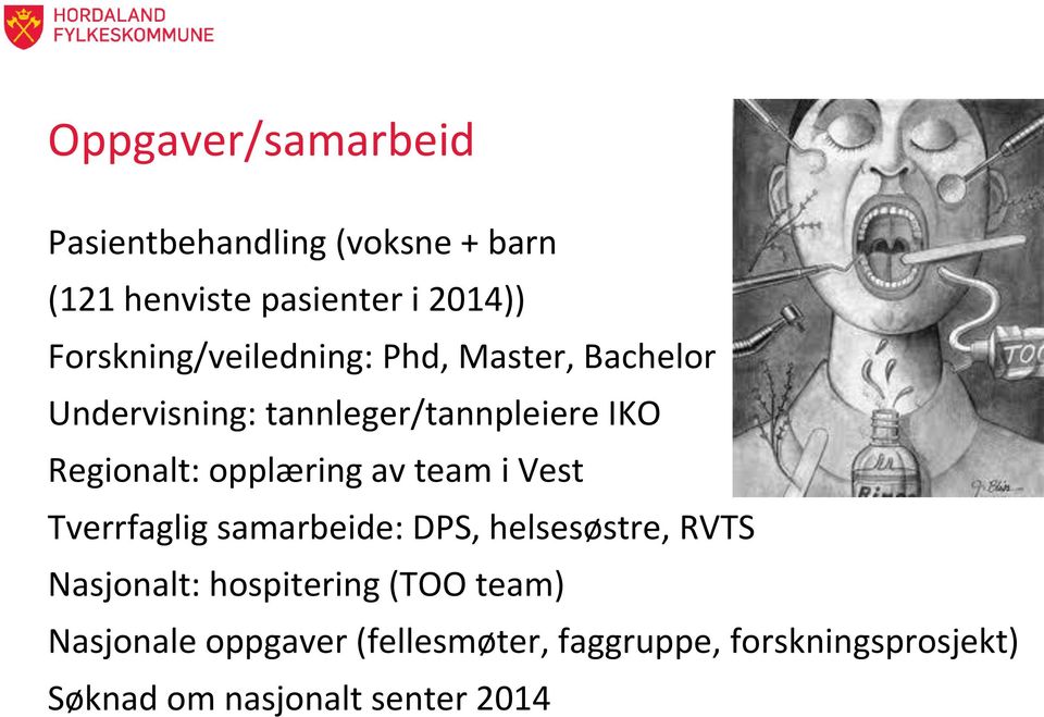 opplæring av team i Vest Tverrfaglig samarbeide: DPS, helsesøstre, RVTS Nasjonalt: hospitering