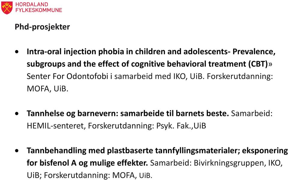 Tannhelse og barnevern: samarbeide til barnets beste. Samarbeid: HEMIL-senteret, Forskerutdanning: Psyk. Fak.